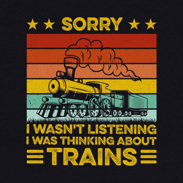 Sorry I Wasn't Listening I Was Thinking About Trains Retro by LawrenceBradyArt